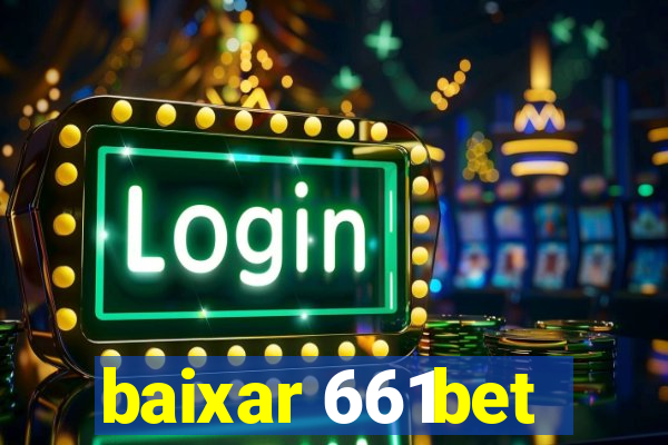 baixar 661bet